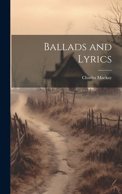 Ballads and Lyrics by MacKay, Charles