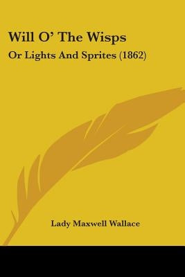 Will O' The Wisps: Or Lights And Sprites (1862) by Wallace, Lady Maxwell