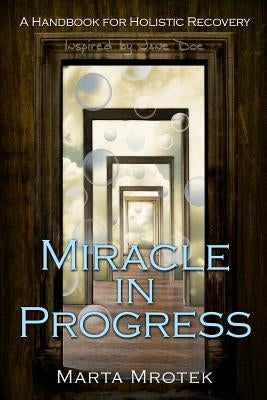 Miracle In Progress: A Handbook for Holistic Recovery by Doe, Jane