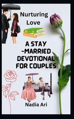Nurturing Love: A Stay-Married Devotional for Couples by Ari, Nadia