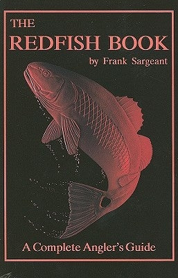 The Redfish Book: A Complete Anglers Guide by Sargeant, Frank