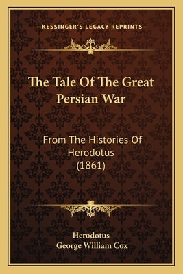 The Tale Of The Great Persian War: From The Histories Of Herodotus (1861) by Herodotus