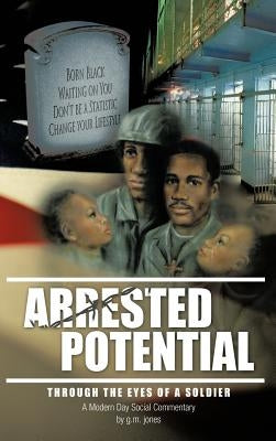 Arrested Potential: through the eyes of a soldier by Jones, G. M.