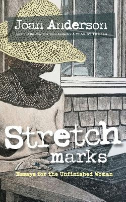 Stretch Marks: Essays for the Unfinished Woman by Anderson, Joan