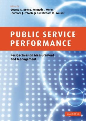 Public Service Performance: Perspectives on Measurement and Management by Boyne, George A.