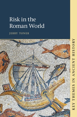 Risk in the Roman World by Toner, Jerry