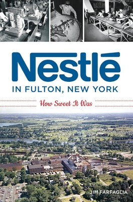 Nestlé in Fulton, New York: How Sweet It Was by Farfaglia, James