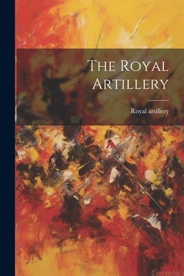 The Royal Artillery by Artillery, Royal