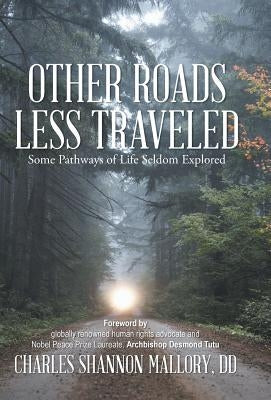 Other Roads Less Traveled: Some Pathways of Life Seldom Explored by Mallory DD, Charles Shannon