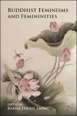 Buddhist Feminisms and Femininities by Tsomo, Karma Lekshe