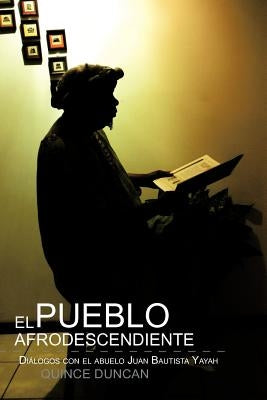 El Pueblo Afrodescendiente: Di Logos Con El Abuelo Juan Bautista Yayah by Duncan, Quince