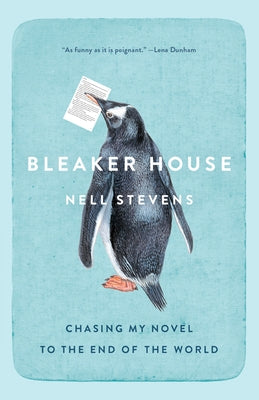 Bleaker House: Chasing My Novel to the End of the World by Stevens, Nell