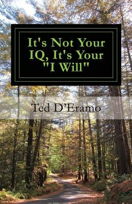 It's Not your IQ, It's Your "I Will" by D'Eramo, Ted