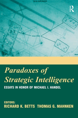 Paradoxes of Strategic Intelligence: Essays in Honor of Michael I. Handel by Betts, Richard K.