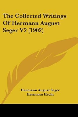The Collected Writings Of Hermann August Seger V2 (1902) by Seger, Hermann August