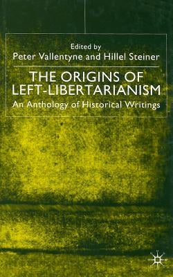 The Origins of Left-Libertarianism: An Anthology of Historical Writings by Vallentyne, Peter
