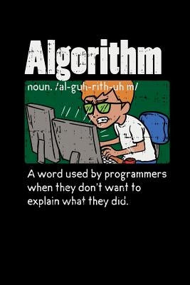 Algorithm A Word Used By Programmers When They Don't Want To Explain What They Did: 120 Pages I 6x9 I Music Sheet I Funny Software Engineering, Coder by Notebooks, Funny