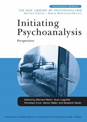 Initiating Psychoanalysis: Perspectives by Reith, Bernard