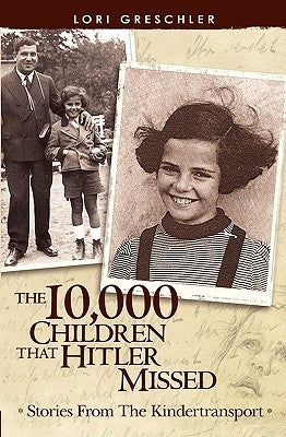 The 10,000 Children That Hitler Missed: Stories From The Kindertransport by Decoteau, Michele