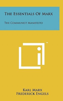 The Essentials Of Marx: The Communist Manifesto by Marx, Karl