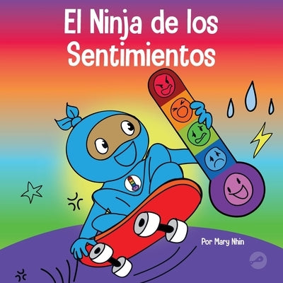 El Ninja de los Sentimientos: Un libro infantil social y emocional sobre emociones y sentimientos: tristeza, ira, ansiedad by Nhin, Mary