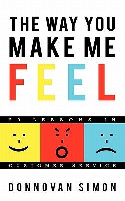 The Way You Make Me Feel: 20 Lessons in Customer Service by Simon, Donnovan