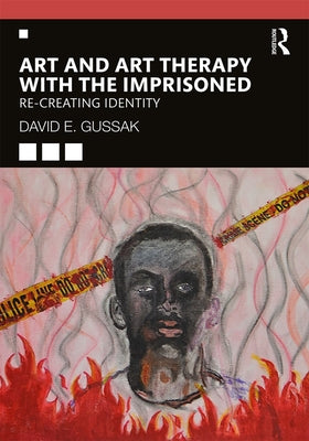 Art and Art Therapy with the Imprisoned: Re-Creating Identity by Gussak, David