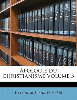 Apologie du christianisme Volume 5 by 1819-1890, Hettinger Franz