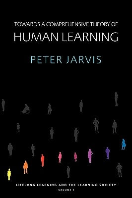 Towards a Comprehensive Theory of Human Learning by Jarvis, Peter
