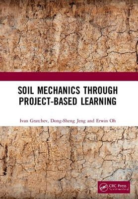 Soil Mechanics Through Project-Based Learning by Gratchev, Ivan