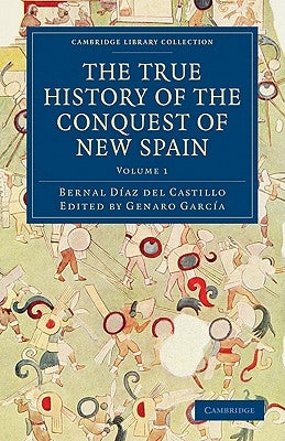 The True History of the Conquest of New Spain by Bernal, Diaz Del Castillo