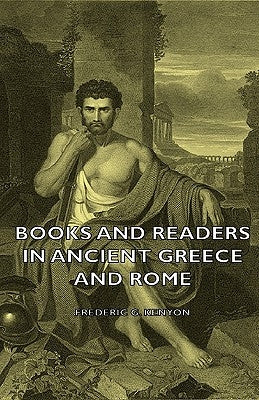 Books and Readers in Ancient Greece and Rome by Kenyon, Frederic George