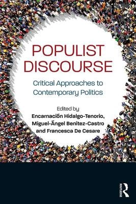 Populist Discourse: Critical Approaches to Contemporary Politics by Hidalgo-Tenorio, EncarnaciÃ³n