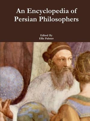 An Encyclopedia of Persian Philosophers by Palmer, Ellis
