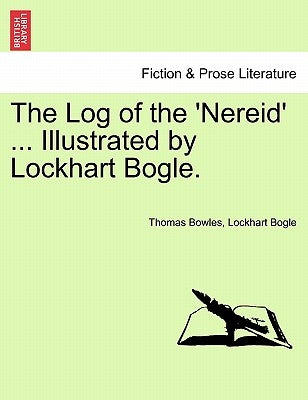 The Log of the 'Nereid' ... Illustrated by Lockhart Bogle. by Bowles, Thomas