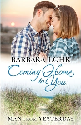 Coming Home to You: Heartwarming Beach Romance by Lohr, Barbara