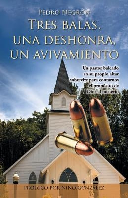 Tres Balas, Una Deshonra, Un Avivamiento by Negron, Pedro