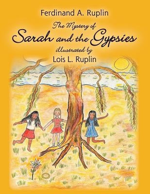 The Mystery of Sarah and the Gypsies: Illustrated by Lois L. Ruplin by Ruplin, Ferdinand A.