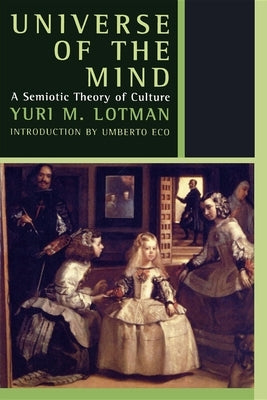 Universe of the Mind: A Semiotic Theory of Culture by Lotman, Yuri