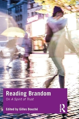 Reading Brandom: On A Spirit of Trust by BouchÃ©, Gilles