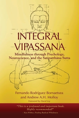 Integral Vipassana: Mindfulness through Psychology, Neuroscience and the Satipatth&#257;na Sutta - 2023 EDITION by Rodr&#195;&#173;guez Bornaetxea, Fernando