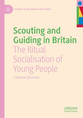 Scouting and Guiding in Britain: The Ritual Socialisation of Young People by Bannister, Catherine