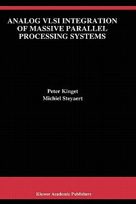 Analog VLSI Integration of Massive Parallel Signal Processing Systems by Kinget, Peter