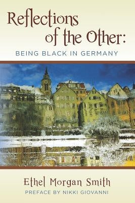 Reflections of the Other: Being Black in Germany by Smith, Ethel Morgan