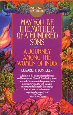 May You Be the Mother of a Hundred Sons: A Journey Among the Women of India by Bumiller, Elisabeth