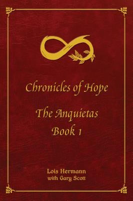 Chroncles of Hope: Book 1; The Anquietas by Hermann, Lois