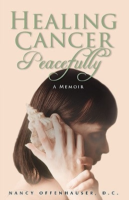 Healing Cancer Peacefully by Offenhauser, Nancy W.