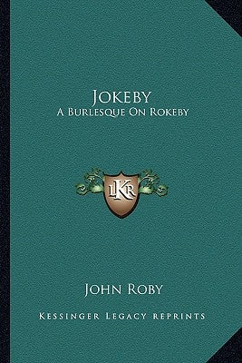 Jokeby: A Burlesque On Rokeby: A Poem In Six Cantos (1813) by Roby, John