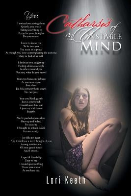 Catharsis of an Unstable Mind: Writings of a Bi-Polar, Recovering Alcoholic Addict by Keeth, Lori