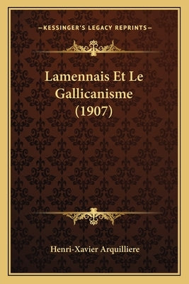 Lamennais Et Le Gallicanisme (1907) by Arquilliere, Henri-Xavier